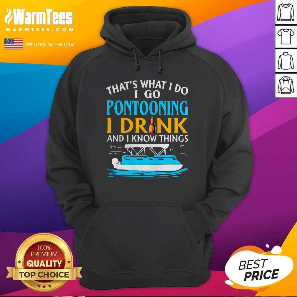 Good Lovely That’s What I Do I Go Pontooning I Drink And I Know Things Boat Shirt - Image 2