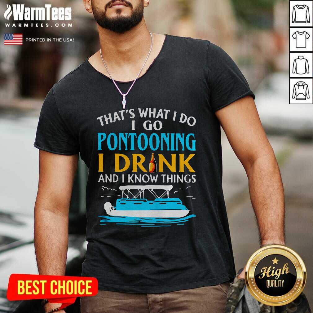 Good Lovely That’s What I Do I Go Pontooning I Drink And I Know Things Boat Shirt - Image 5