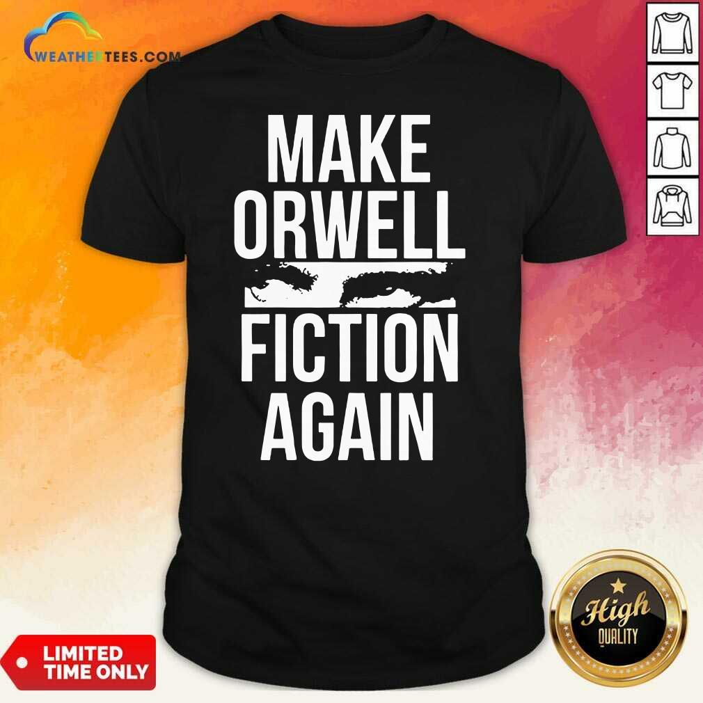 Good Make Orwell Fiction Again Shirt
