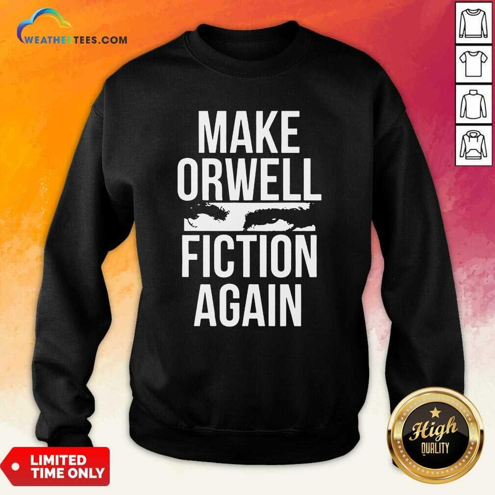 Good Make Orwell Fiction Again Shirt - Image 4