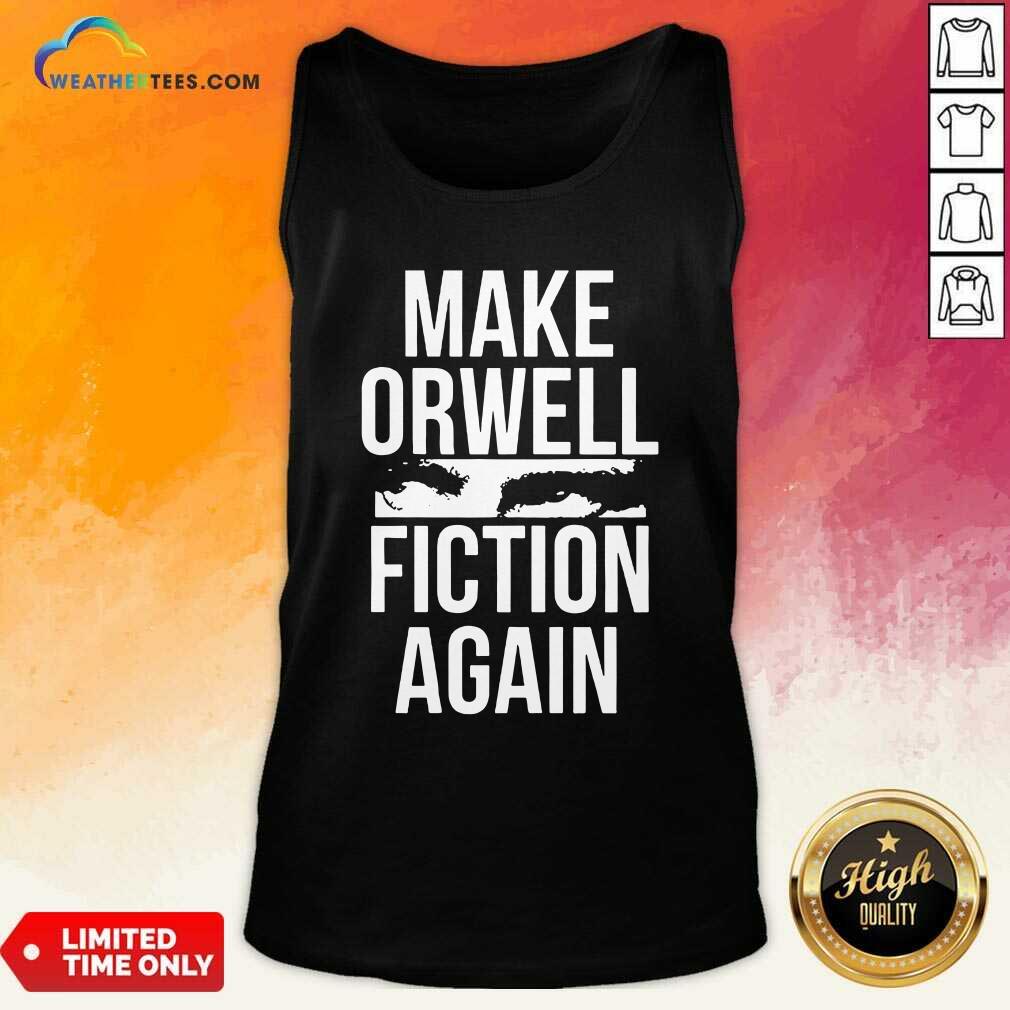 Good Make Orwell Fiction Again Shirt - Image 3