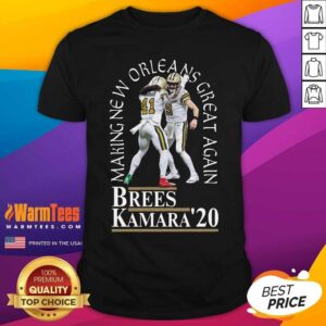 Good Making New Orleans Great Again Brees Kamara 2020 Shirt