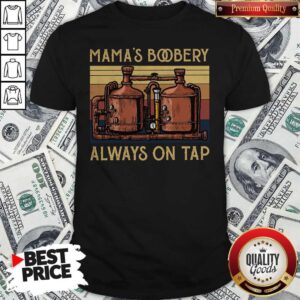 Good Mama’s Boobery Always On Tap Vintage Shirt