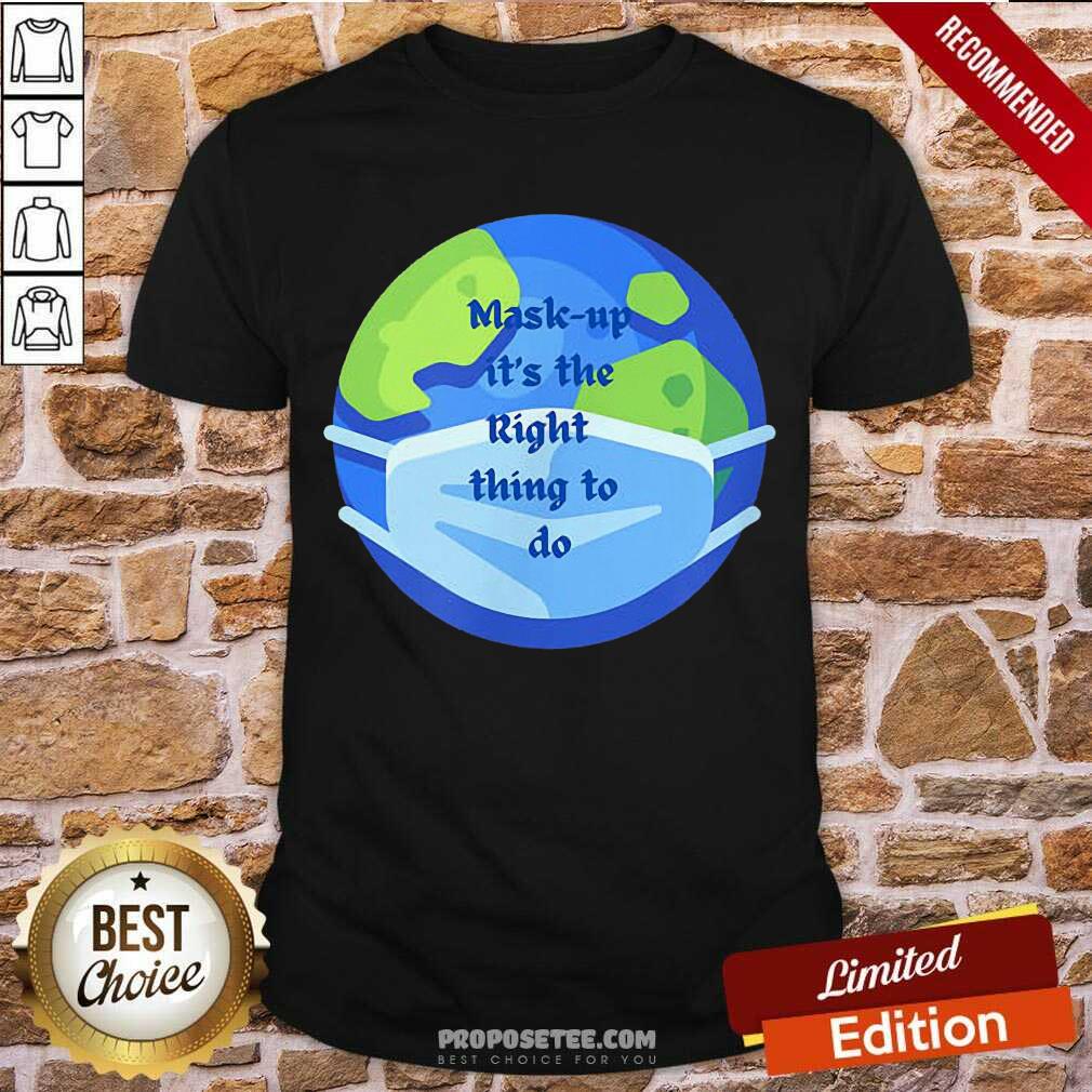 Good Mask Up It’s The Right Thing To Do Earth Wear Mask Corona Virus Shirt