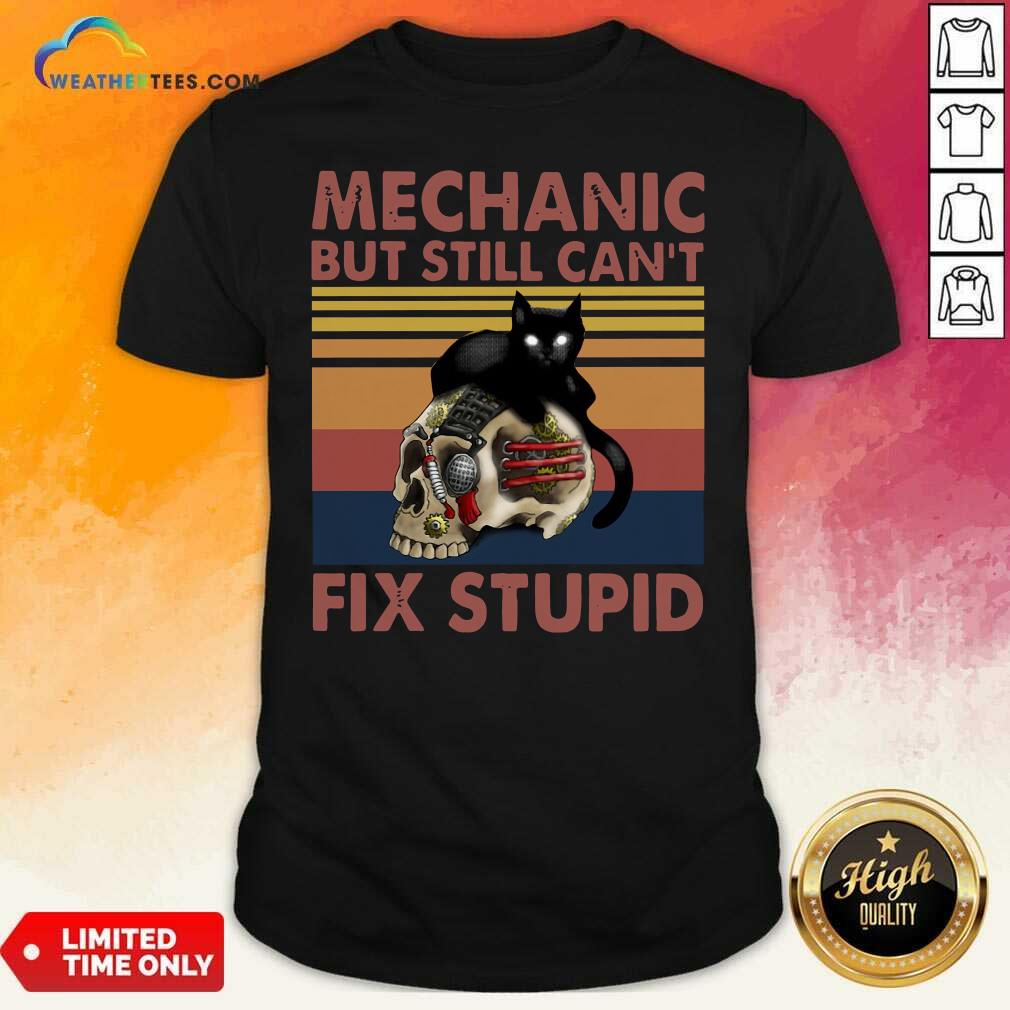 Good Mechanic But Still Can’t Fix Stupid Skull Black Cat Vintage Retro Shirt
