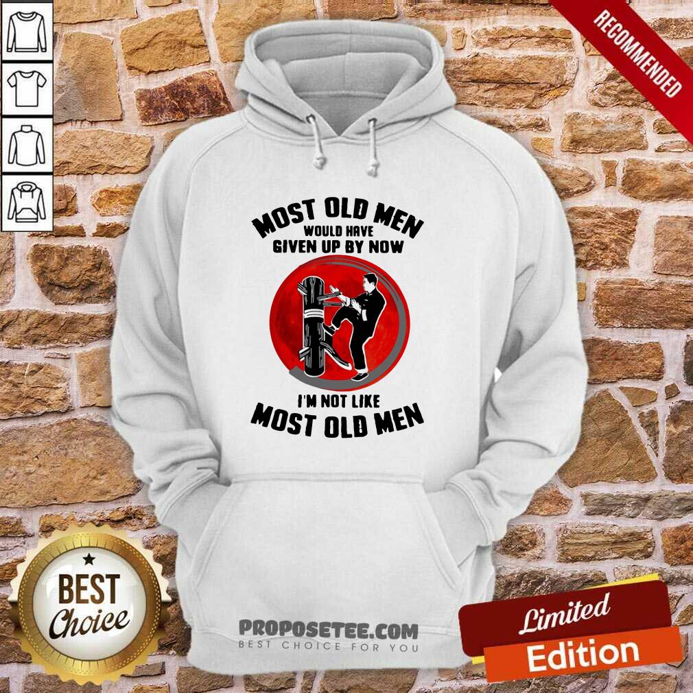 Good Most Old Men Would Have Given Up By Now I’m Not Like Most Old Men Shirt - Image 5
