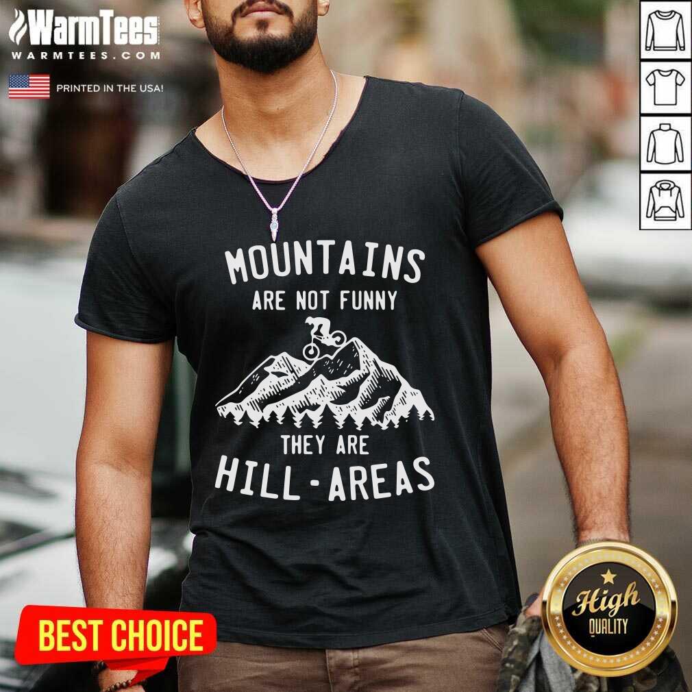 Good Mountain Biking Mountains Are Not Funny They Are Hill-Areas Shirt - Image 5