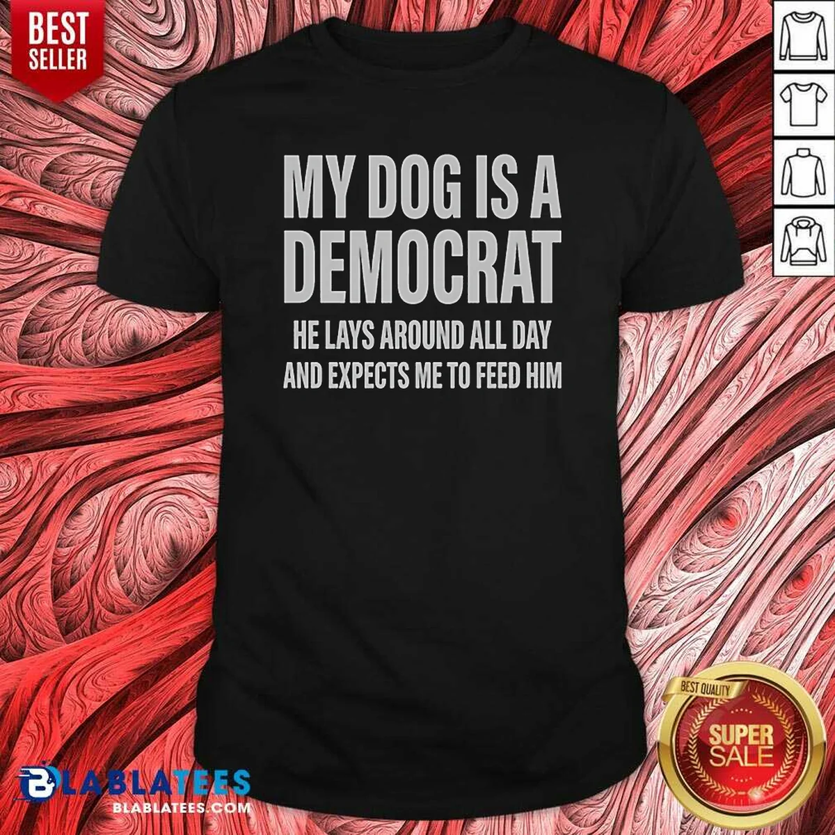 Good My Dog Is A Democrat He Lays Around All Day Shirt