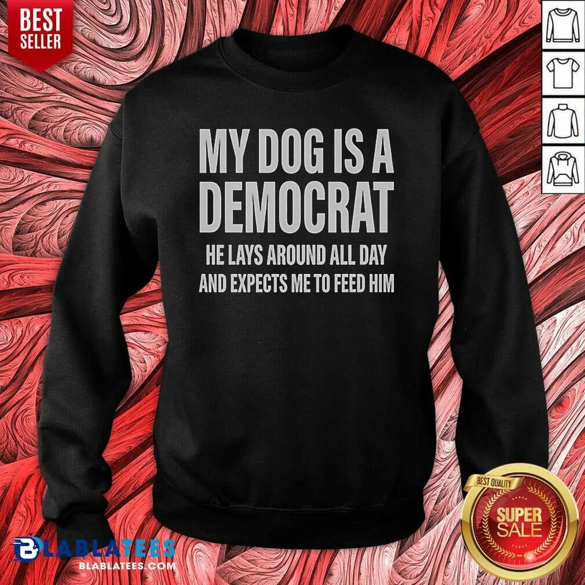 Good My Dog Is A Democrat He Lays Around All Day Shirt - Image 4