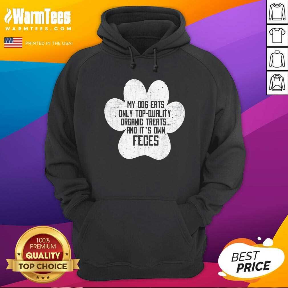 Good My Dog Only Eats Organic Treats And It’s Own Feces Dog Owner Shirt - Image 2