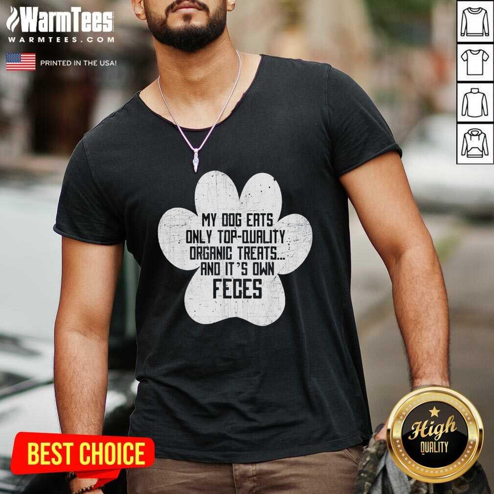Good My Dog Only Eats Organic Treats And It’s Own Feces Dog Owner Shirt - Image 5