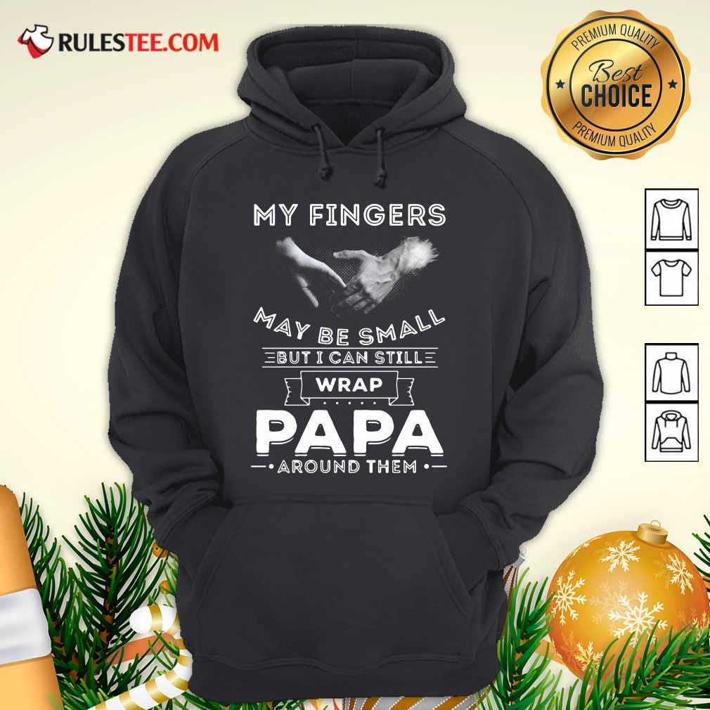 Good My Fingers Maybe Small But I Can Still Wrap Papa Around Shirt - Image 2