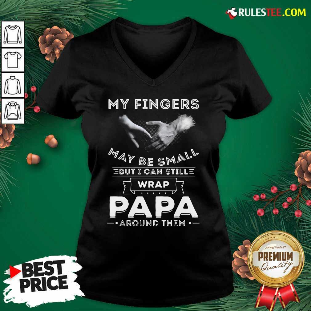 Good My Fingers Maybe Small But I Can Still Wrap Papa Around Shirt - Image 3