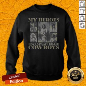 Alternative view of Good My Heroes Have Always Killed Cowboys Native Shirt