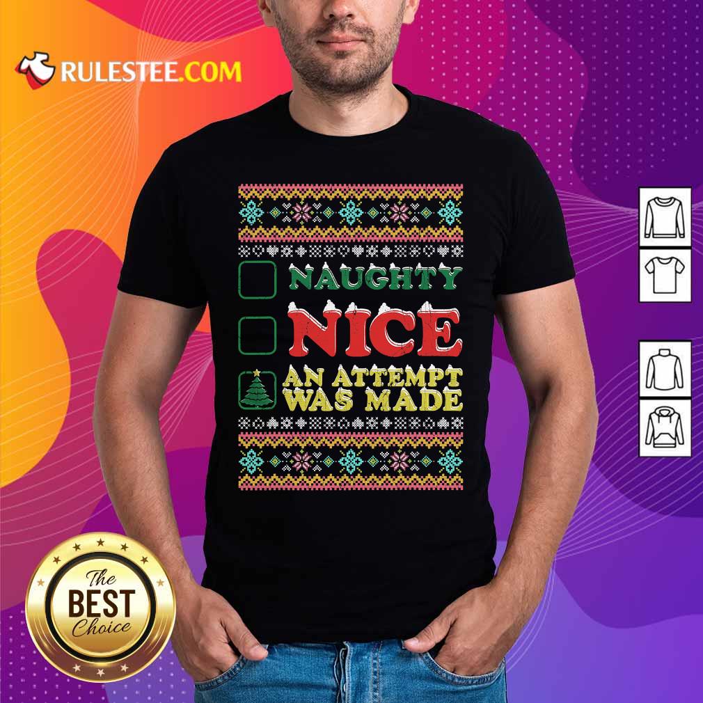 Good Naughty Nice An Attempt Was Made Merry Christmas Shirt