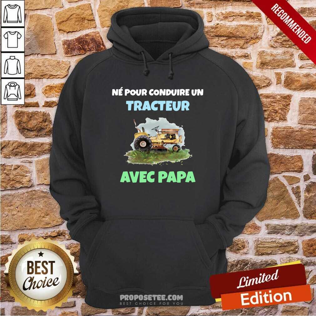 Good Né Pour Conduire Un Tracteur Avec Papa Shirt - Image 2