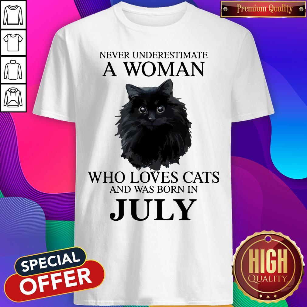 Good Never underestimate a woman who loves cats and was born in JULY Shirt