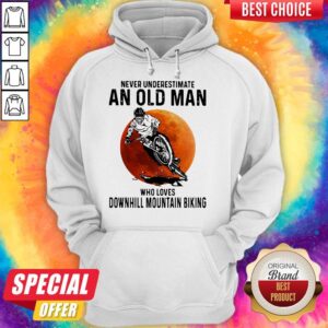 Alternative view of Good Never Underestimate An Old Man Who Loves Downhill Mountain Biking Sunset Shirt