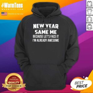 Alternative view of Good New Year Same Because Let’s Face It I’m Already Awesome Shirt