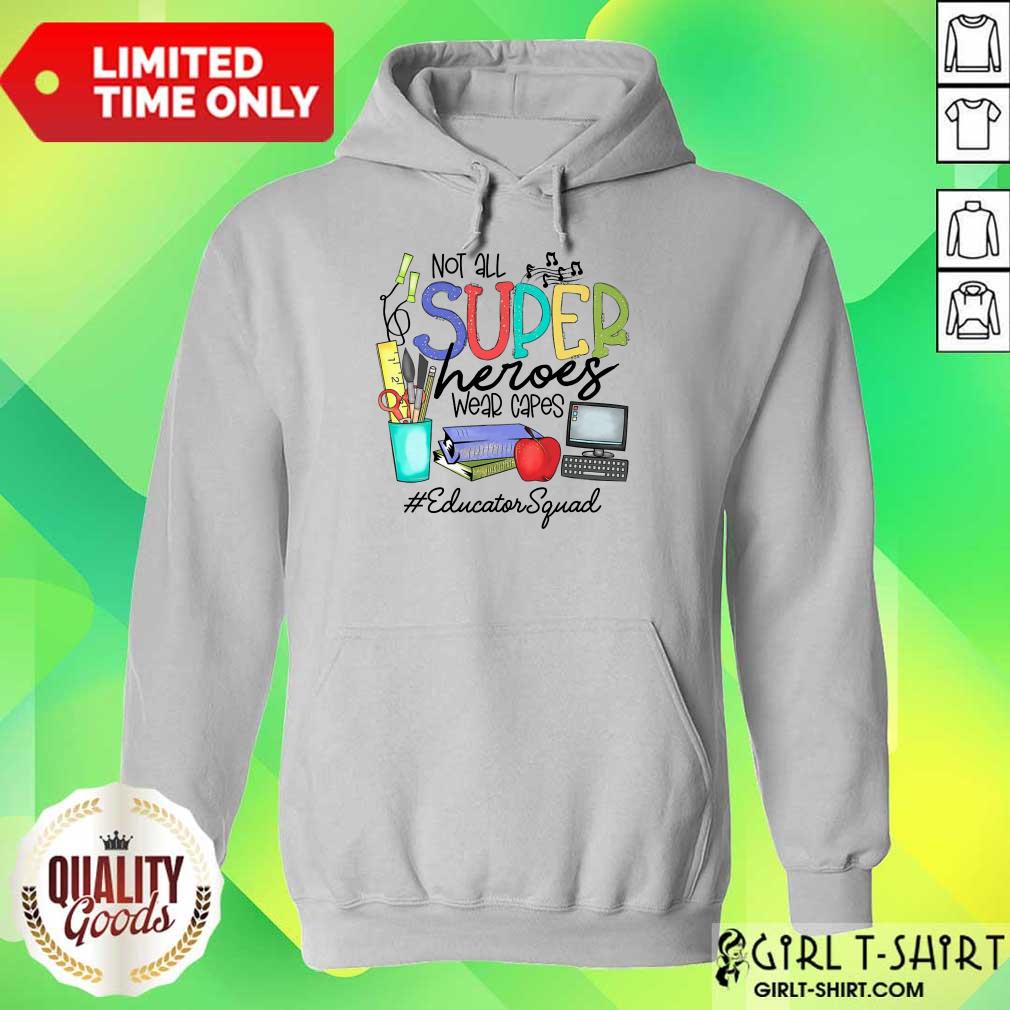 Good Not All Superheroes Wear Capes Educator Squad Shirt - Image 3