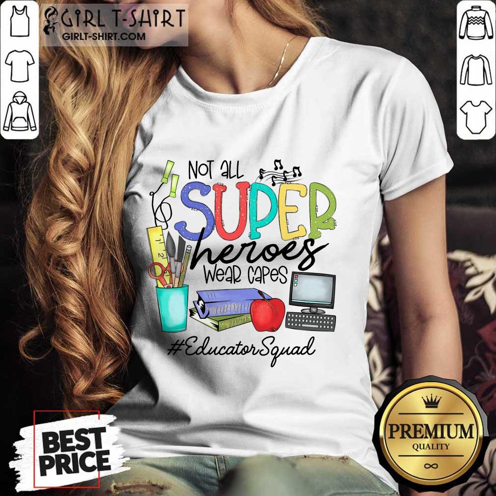 Good Not All Superheroes Wear Capes Educator Squad Shirt - Image 2