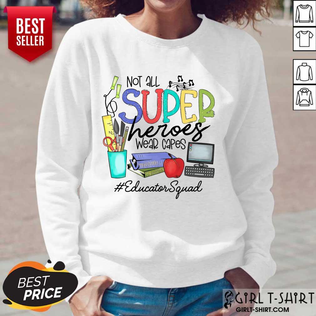 Good Not All Superheroes Wear Capes Educator Squad Shirt - Image 5