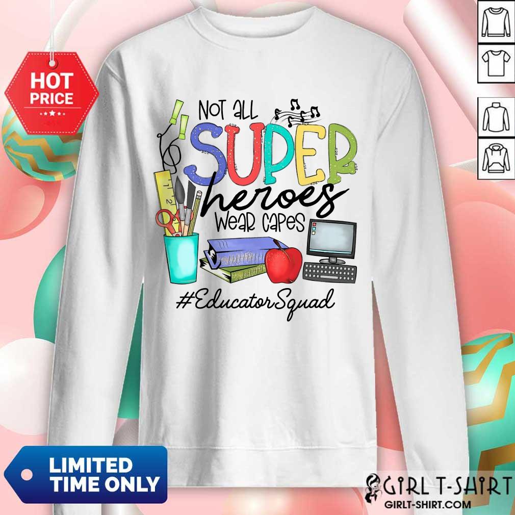 Good Not All Superheroes Wear Capes Educator Squad Shirt - Image 4