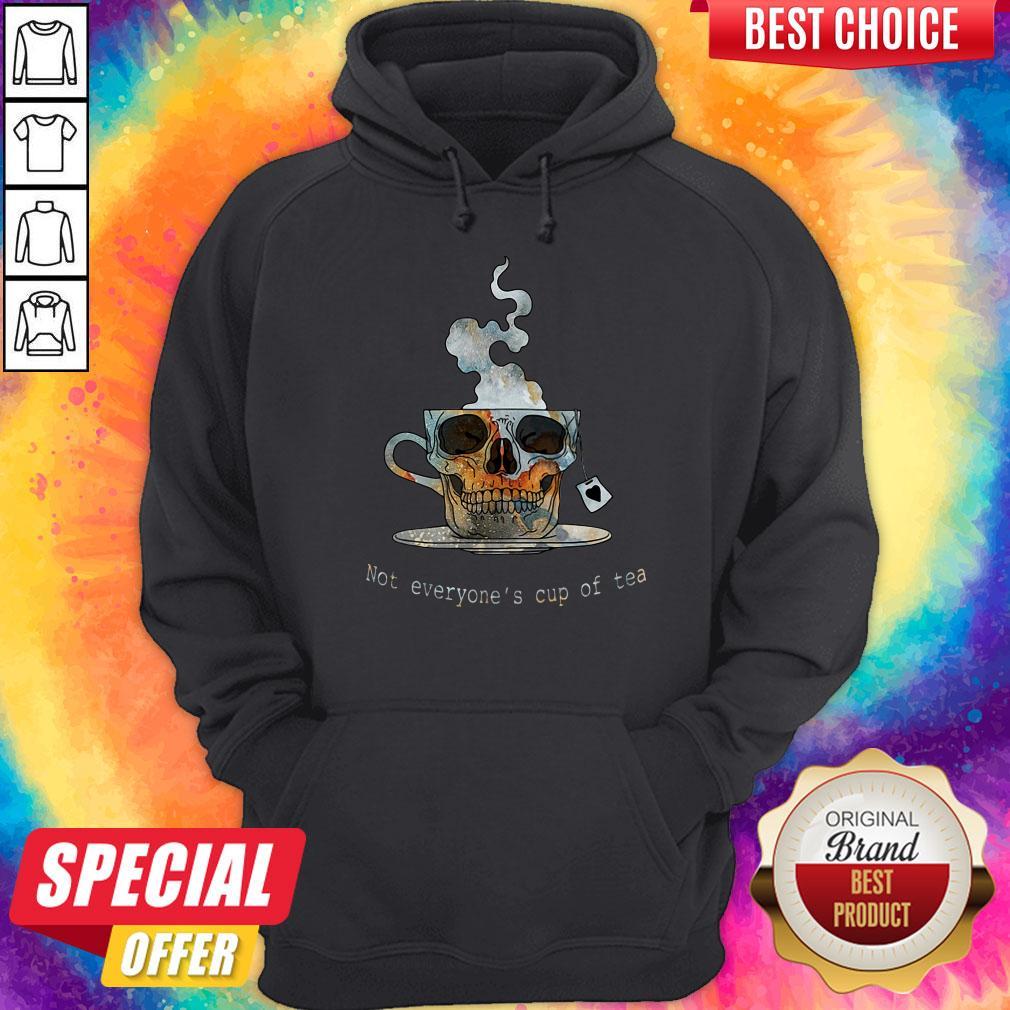 Good Not Everyone’s Cup Of Tea Skull Shirt - Image 2