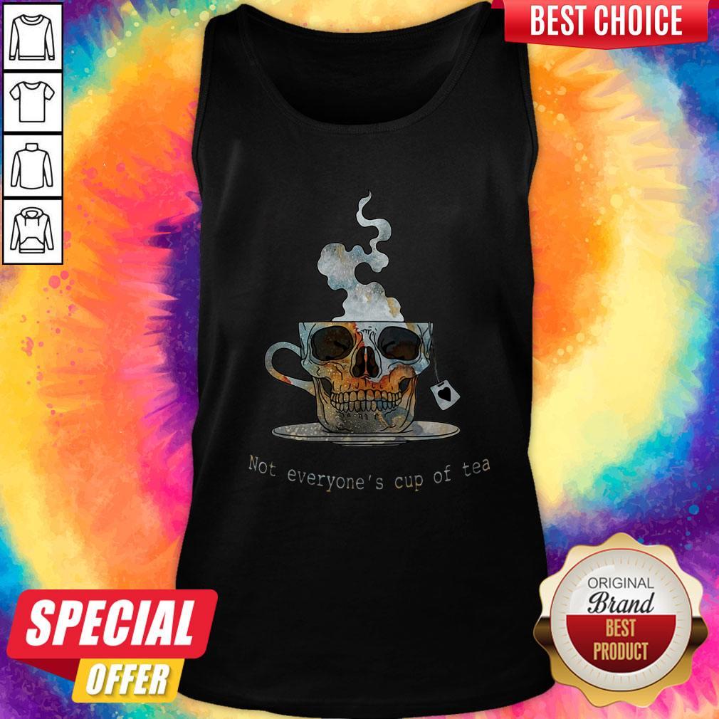 Good Not Everyone’s Cup Of Tea Skull Shirt - Image 4
