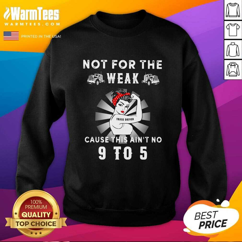 Good Not For The Trucker Diver Weak Cause This Ain’t No 9 To 5 Strong Girl Shirt - Image 3