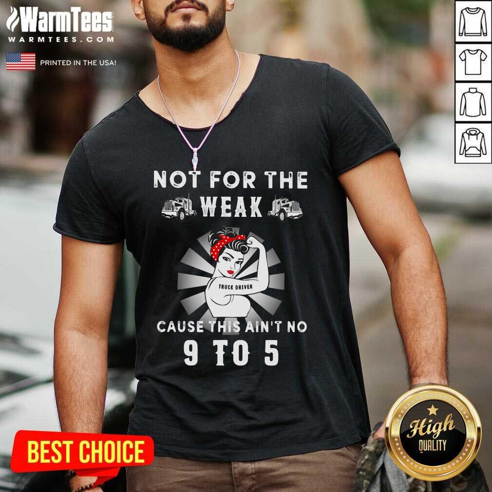 Good Not For The Trucker Diver Weak Cause This Ain’t No 9 To 5 Strong Girl Shirt - Image 5
