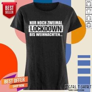 Alternative view of Good Nur Noch Zweimal Lockdown Bis Weihnachten Shirt