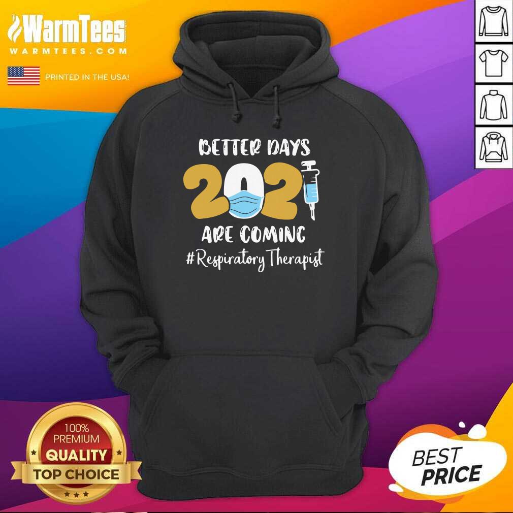 Good Nurse Better Days 2021 Are Coming Respiratory Therapist Shirt - Image 2