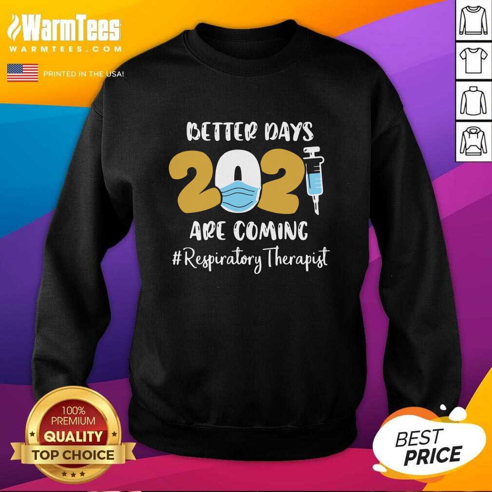 Good Nurse Better Days 2021 Are Coming Respiratory Therapist Shirt - Image 3