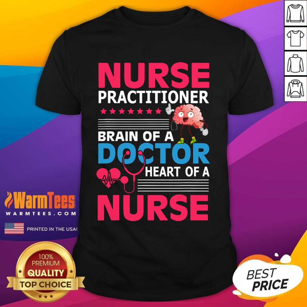 Good Nurse Practitioner Brain Of Doctor Heart Bain Shirt