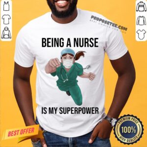 Good Nurse Super Hero Being A Nurse Is My Superpower Shirt
