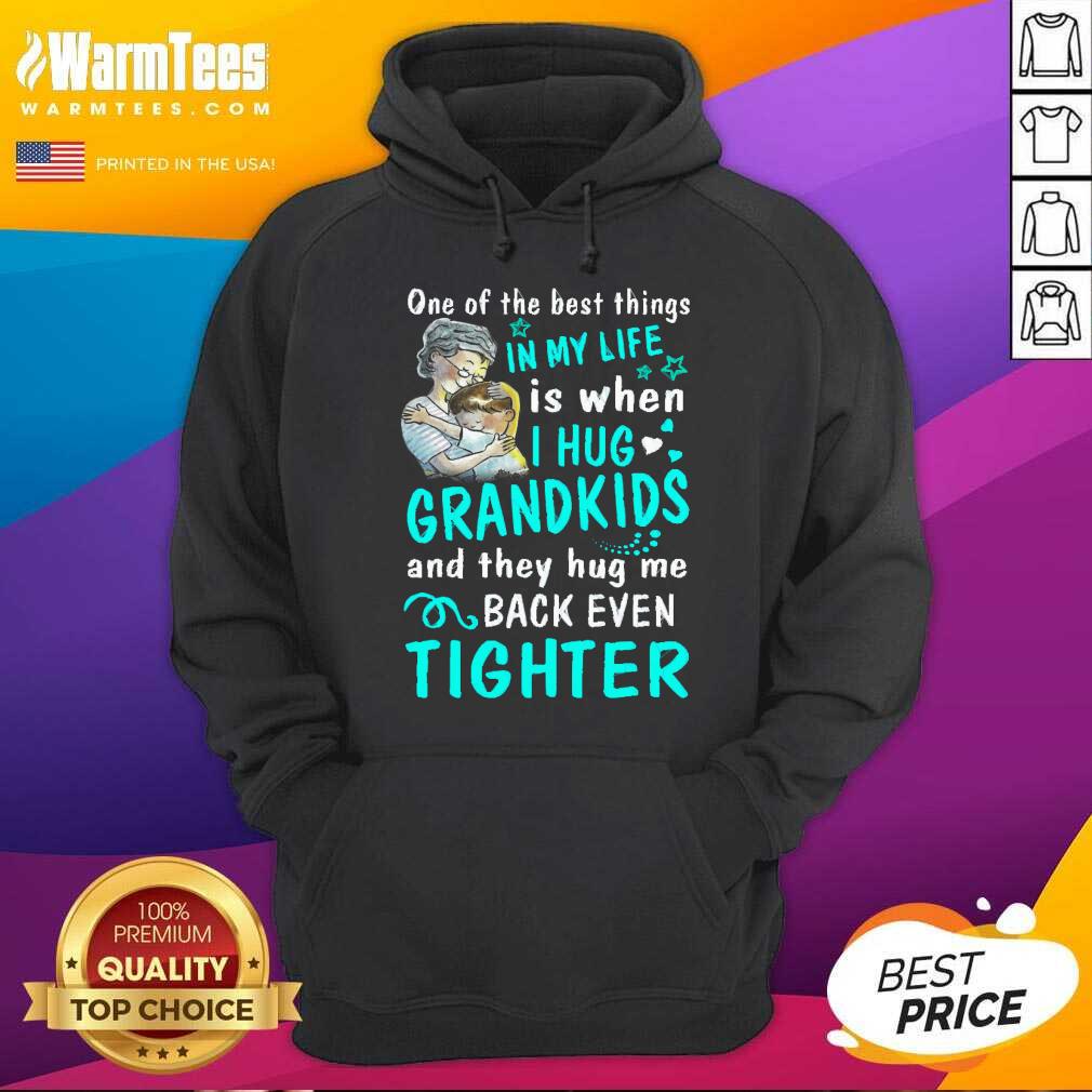 Good One Of The Best Things In My Life Is When I Hug My Grandkids And They Hug Me Back Even Tighter Shirt - Image 2