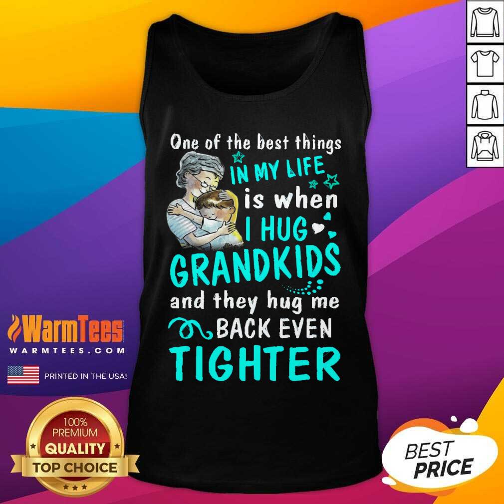 Good One Of The Best Things In My Life Is When I Hug My Grandkids And They Hug Me Back Even Tighter Shirt - Image 4