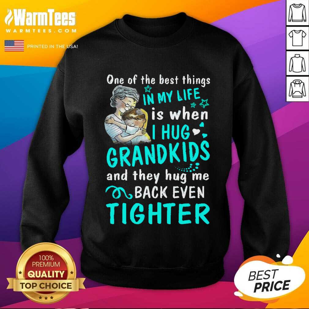 Good One Of The Best Things In My Life Is When I Hug My Grandkids And They Hug Me Back Even Tighter Shirt - Image 3