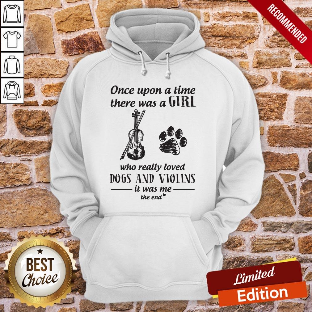 Good One Upon A Time There Was A Girl Who Really Loved Dog And Violins It Was Me The End Shirt - Image 5