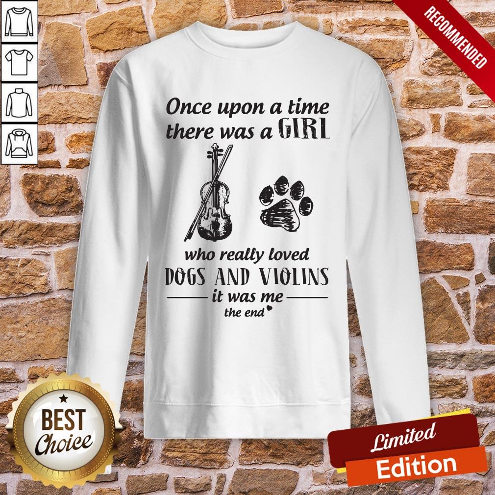 Good One Upon A Time There Was A Girl Who Really Loved Dog And Violins It Was Me The End Shirt - Image 4