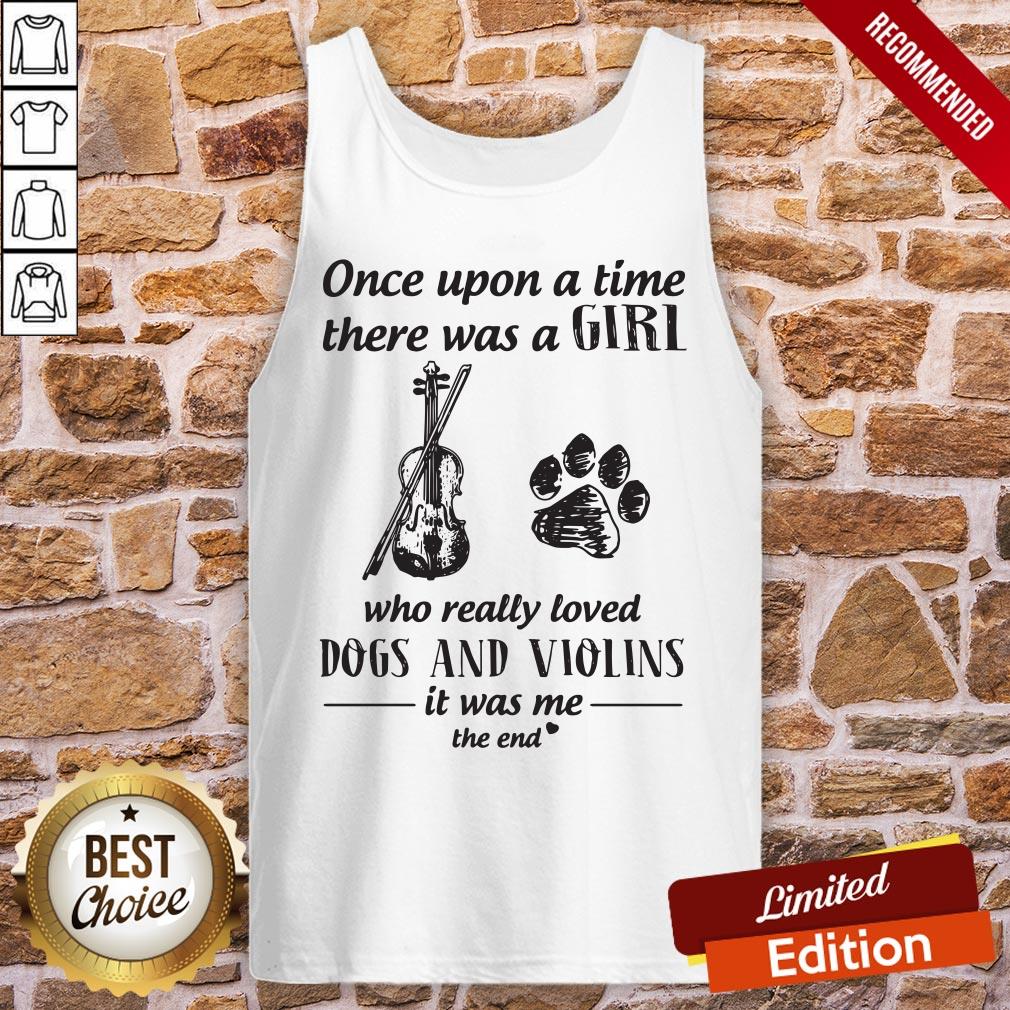 Good One Upon A Time There Was A Girl Who Really Loved Dog And Violins It Was Me The End Shirt - Image 3