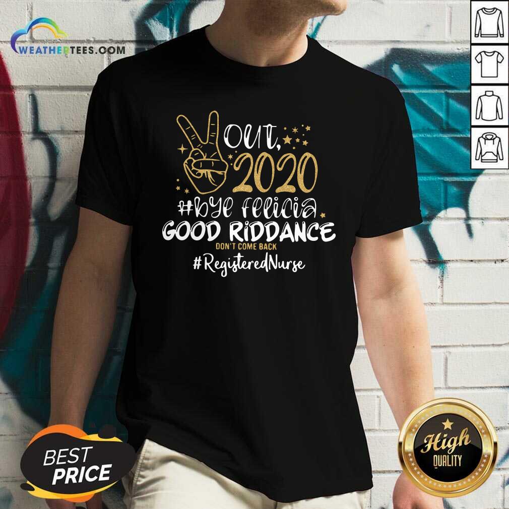 Good Out 2020 Bye Felicia Good Riddance Don’t Come Back Registered Nurse Shirt - Image 5