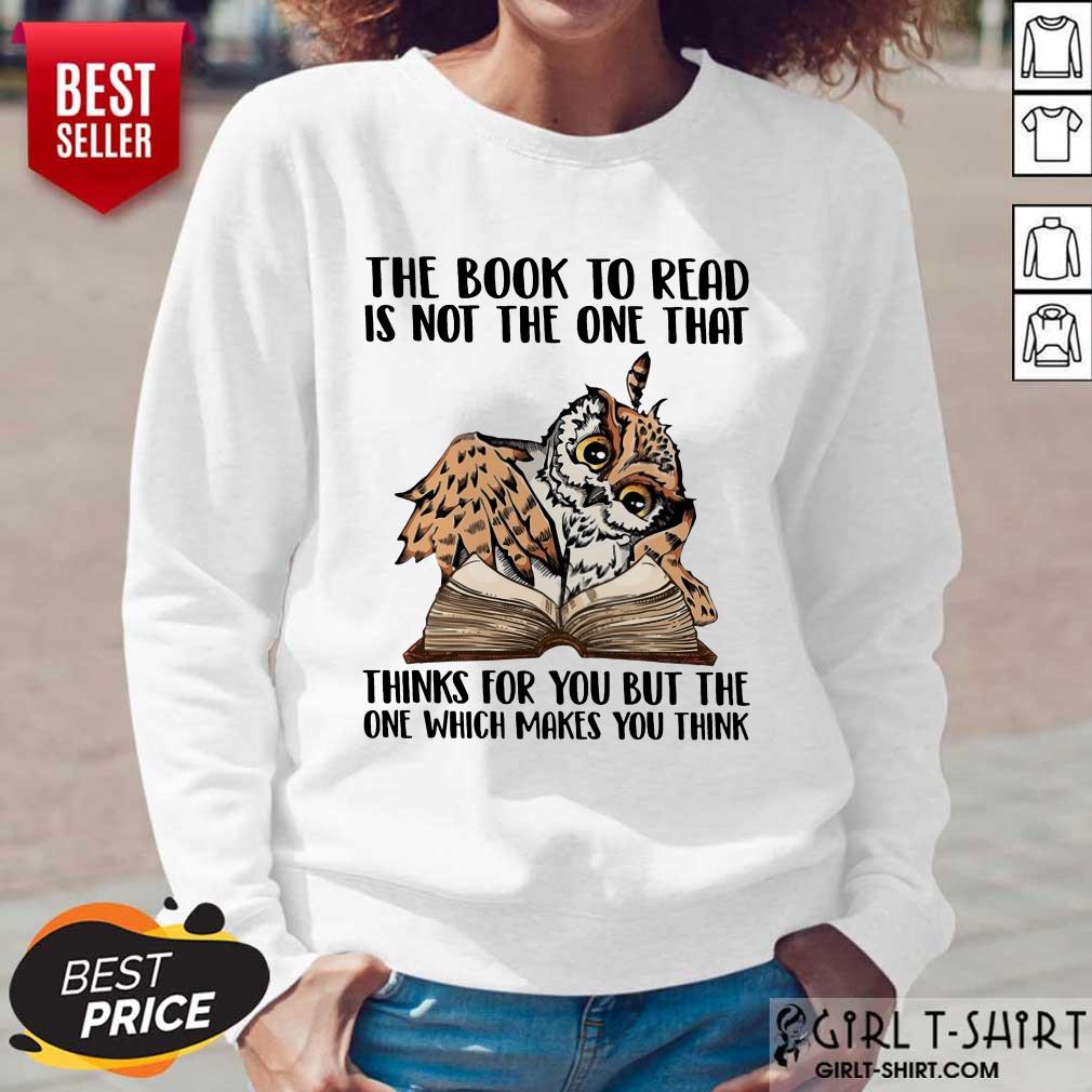 Good Owl The Book To Read Is Not The One That Thing For You But The One Which Makes You Think Shirt - Image 3