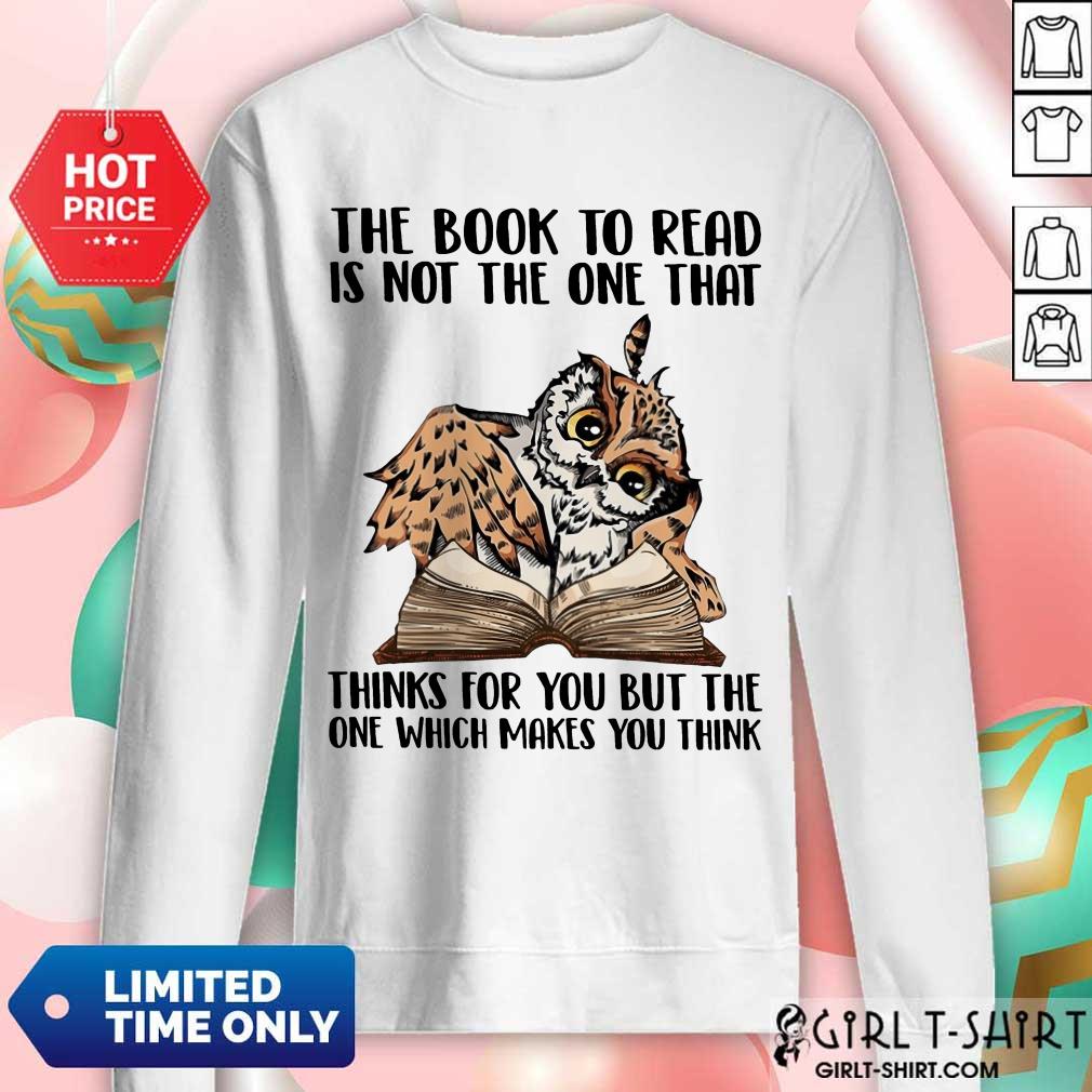 Good Owl The Book To Read Is Not The One That Thing For You But The One Which Makes You Think Shirt - Image 2