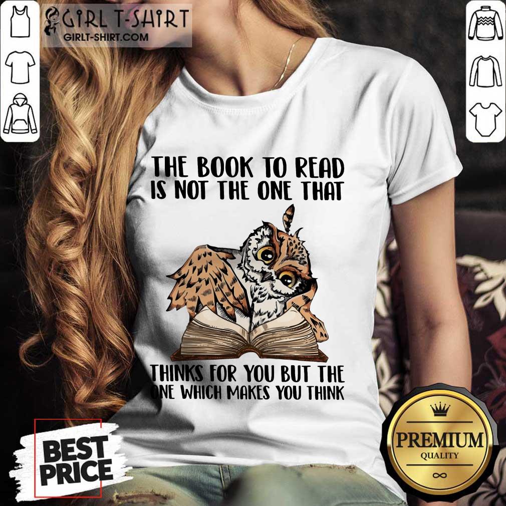 Good Owl The Book To Read Is Not The One That Thing For You But The One Which Makes You Think Shirt - Image 4