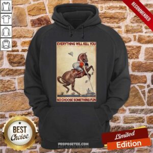Alternative view of Good Polo Girl Everything Will Kill You So Choose Something Fun Shirt