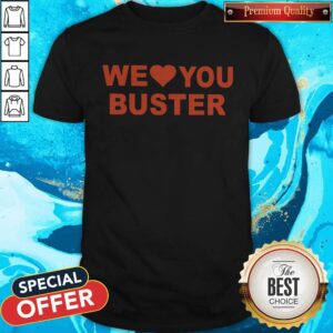 Good Quality I Like We Love You Buster Shirt