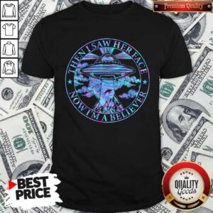 Good Quality Then I Saw Her Face Now Im A Believer Space Aircraft Shirt