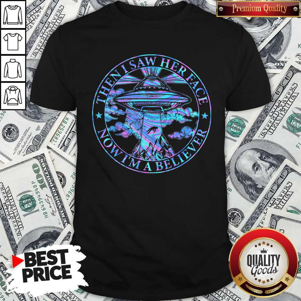 Good Quality Then I Saw Her Face Now Im A Believer Space Aircraft Shirt
